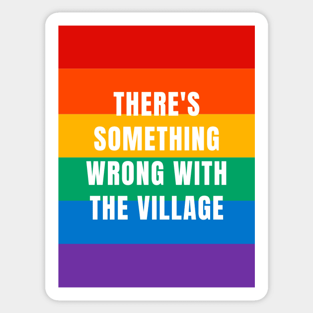 There's something wrong with the village Sticker by ThePureAudacity